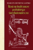 Koń w kulturze polskiego średniowiecza Wierzchowce na ścieżkach wyobraźni