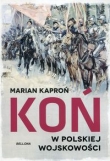 KOŃ W POLSKIEJ WOJSKOWOŚCI BR BELLONA 9788311141018