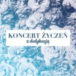 Koncert życzeń: z dedykacją