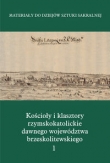Kościoły i klasztory rzymskokatolickie  dawnego województwa brzeskolitewskiego Część 5 Tom 1