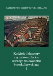 Kościoły i klasztory rzymskokatolickie dawnego województwa brzeskolitewskiego Część V t.2