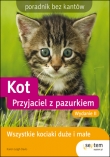 Kot. Przyjaciel z pazurkiem. Poradnik bez kantów. Wydanie II 