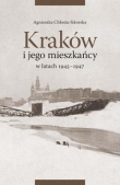 Kraków i jego mieszkańcy w latach 1945-1947