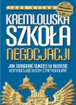 Kremlowska szkoła negocjacji. Jak osiągnąć sukces w biznesie kontrolując każdy etap rokowań?