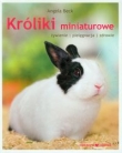 Króliki miniaturowe. Żywienie, pielęgnacja, zdrowie