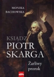 Ksiądz Piotr Skarga. Żarliwy prorok