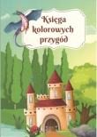 KSIĘGA KOLOROWYCH PRZYGÓD Wiersze i bajki terapeutyczne dla dzieci