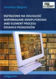 Kształcenie na odległość wspomagane komputerowo jako element procesu edukacji pedagogów
