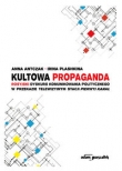 Kultowa propaganda Rosyjski dyskurs komunikowania politycznego w przekazie telewizyjnym