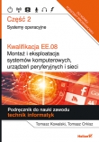 Kwalifikacja EE.08. Montaż i eksploatacja systemów komputerowych, urządzeń peryferyjnych i sieci. Część 2. Systemy operacyjne. Podręcznik do nauki zawodu technik informatyk