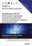 Kwalifikacja INF.02. Administracja i eksploatacja systemów komputerowych, urządzeń peryferyjnych i lokalnych sieci komputerowych. Część 4. Sieciowe systemy operacyjne. Podręcznik do nauki zawodu technik informatyk