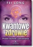 Kwantowe zdrowie. Proste techniki uzdrawiania