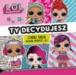 L.O.L. Surprise! Ty decydujesz.