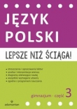 Lepsze niż ściąga! Gimnazjum. Część 3. Język polski