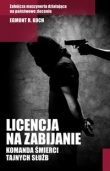 Licencja na zabijanie. Komanda śmierci tajnych służb