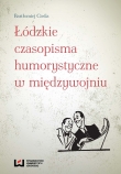 ŁÓDZKIE CZASOPISMA HUMORYSTYCZNE W MIĘDZ YWOJNIU BR. WUŁ 9788379693993