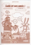 Ludo et ses amis 1 Guide de classe + CD