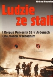 Ludzie ze stali. I Korpus Pancerny SS w Ardenach i na froncie wschodnim