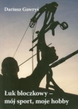 Łuk bloczkowy - mój sport, moje hobby