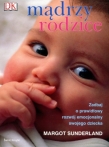 Mądrzy rodzice. Zadbaj o prawidłowy rozwój emocjonalny swojego dziecka