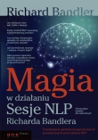 Magia w działaniu. Sesje NLP Richarda Bandlera