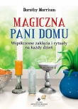 Magiczna Pani Domu. Współczesne zaklęcia i rytuały na każdy dzień