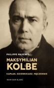 Maksymilian Kolbe. Kapłan, dziennikarz, męczennik