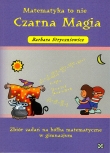 Matematyka to nie Czarna Magia. Zbiór zadań na kółka matematyczne w gimnazjum