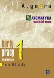 Matematyka wokół nas. Karty pracy dla klasy 1. gimnazjum. Algebra