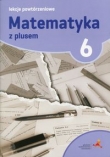 Matematyka z plusem 6 Lekcje powtórzeniowe