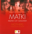 Matki Mężne czy szalone?