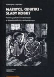 Matryce, odbitki - ślady kobiet Polskie graficzki i ich twórczość w dwudziestoleciu międzywojennym