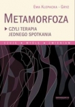 Metamorfoza czyli terapia jednego spotkania. Czuję, myślę, zmieniam