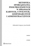 Metodyka sporządzania pism procesowych w sprawach karnych, cywilnych, gospodarczych i administracyjnych