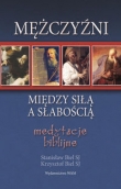 Mężczyźni. Między siłą, a słabością. Medytacje biblijne