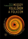 Między folklorem a folkiem Muzyczna konstrukcja nowych tradycji we współczesnej Polsce