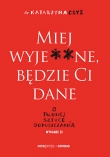 Miej wyje**ne, będzie Ci dane. O trudnej sztuce odpuszczania. Wydanie II