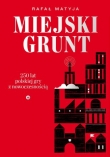 Miejski grunt. 250 lat polskiej gry z nowoczesnością II wyd
