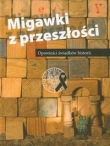 Migawki z przeszłości Opowieści świadków historii