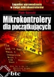 Mikrokontrolery dla początkujących. Łagodne wprowadzenie w świat mikrokontrolerów
