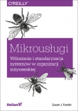 Mikrousługi. Wdrażanie i standaryzacja systemów w organizacji inżynierskiej