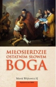 Miłosierdzie ostatnim słowem Boga