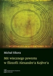 Mit wiecznego powrotu w filozofii Alexandre?a Koj?ve?a