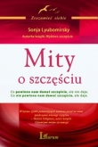 Mity o szczęściu Co powinno nam dawać szczęście, ale nie daje Co nie powinno nam dawać szczęścia, ale daje