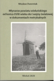 MŁYNARZE POWIATU WIELUŃSKIEGO OD KOŃCA XVIII WIEKU DO I WOJNY ŚWIATOWEJ W DOKUMENTACH METRYKALNYCH