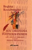 Moc zaklinania poetyckim piórem czyli o motywach magicznych w poezji Kazimiery Iłłakowiczówny