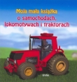 Moja mała książka. O samochodach, lokomotywach i traktorach