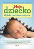 Moje dziecko. Opieka nad niemowlęciem