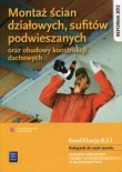 Montaż ścian działowych, sufitów podwieszanych oraz budowy konstrukcji dachowych Podręcznik do nauki zawodu Kwalifikacja B.5.1