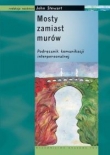 Mosty zamiast murów Podręcznik komunikacji interpersonalnej.